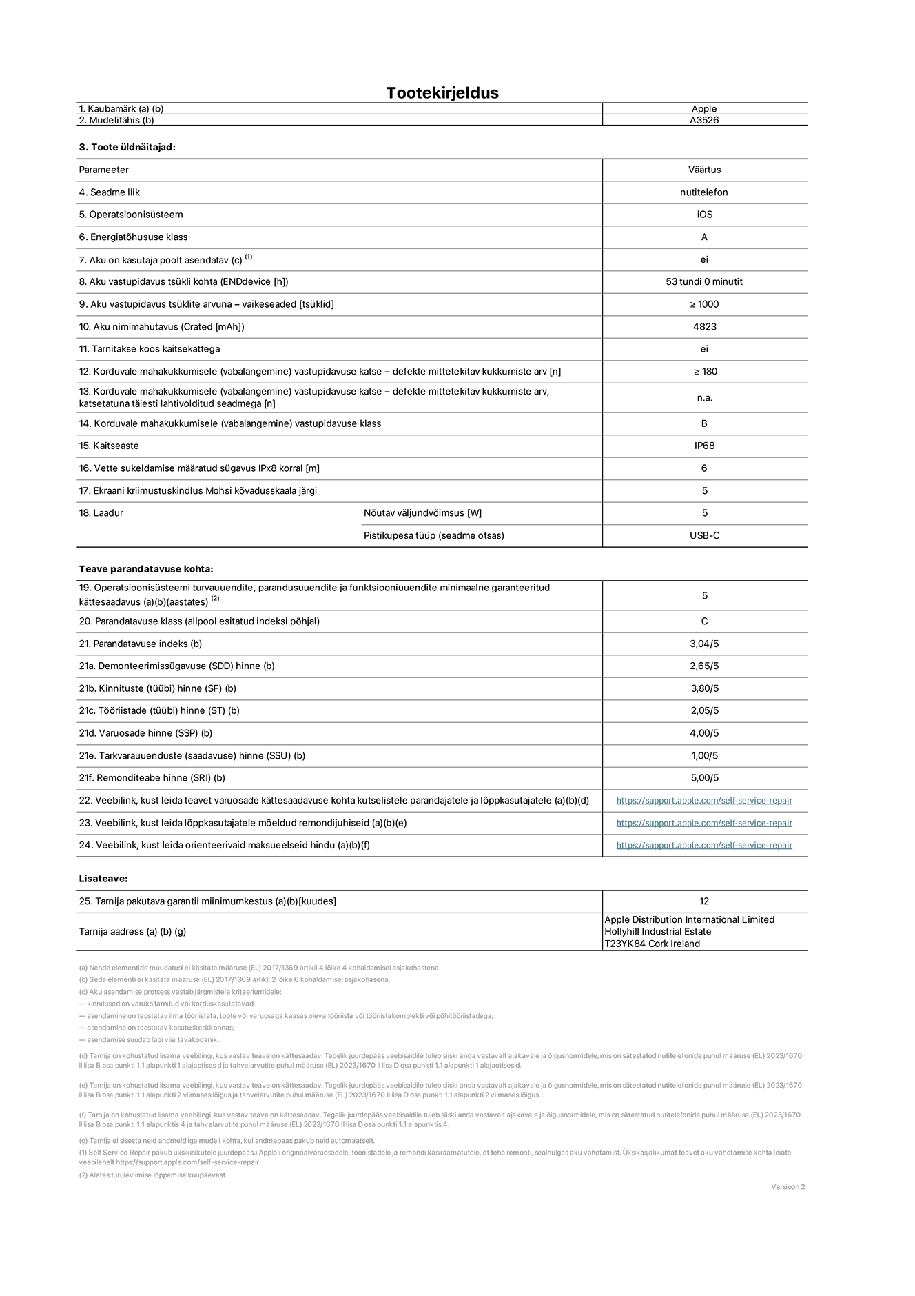 Toote iPhone 17 Pro Max, mudeli A3526 infoleht. Tarnija on Apple Distribution International Limited, Hollyhill Industrial Estate. Cork, Ireland T23 YK84. Seadme tüüp: nutitelefon. Operatsioonisüsteem: iOS. Energiatõhususklass: A. Aku vahetatav kasutajale: ei. Aku vastupidavus tsükli kohta: 53 tundi. Aku kestvustsüklid – vaikesätted: suurem või võrdne 1000-ga. Akumaht: 5088 mAh. Tarnitakse kaitsekattega: ei. Korduv vabalangemise usaldusväärsustest – kukub ilma defektita: ≥180. Korduv vabalangemise usaldusväärsustest – kukub ilma defektita täielikult väljaulatatuna: pole kohaldatav. Korduv vabalangemise usaldusväärsusklass: B. Tolmu- ja veekindluse kaitse hinnang: IP68. Määratud iPx8 sukeldumissügavus: 6 meetrit. Ekraani kriimustuskindlus Mohsi kõvaduse skaalal: 5. Laadija nõutav väljundvõimsus: 5 vatti. Laadija tüüp (seadmel): USB-C. Opsüsteemi turva-, korrektiiv- ja funktsionaalsusvärskenduste minimaalne tagatud saadavus: 5 aastat. Parandatavusklass: C. Parandatavusindeks: 3,04/5. Lahtivõtmise sügavuse (SDD) hinne: 2,65/5. Kinnitusdetailide hinne: 3,80/5. Tööriistade hinne: 2,05/5. Varuosade hinne: 4,00/5. Tarkvaravärskenduste hinne: 1,00/5. Parandusteabe hinne: 5,00/5. Teave varuosade kättesaadavuse kohta professionaalsetele parandajatele ja lõppkasutajatele: https://support.apple.com/self-service-repair. Parandusjuhised lõppkasutajatele: https://support.apple.com/self-service-repair. Soovituslikud maksueelsed hinnad: https://support.apple.com/self-service-repair. 12-kuune üldgarantii.