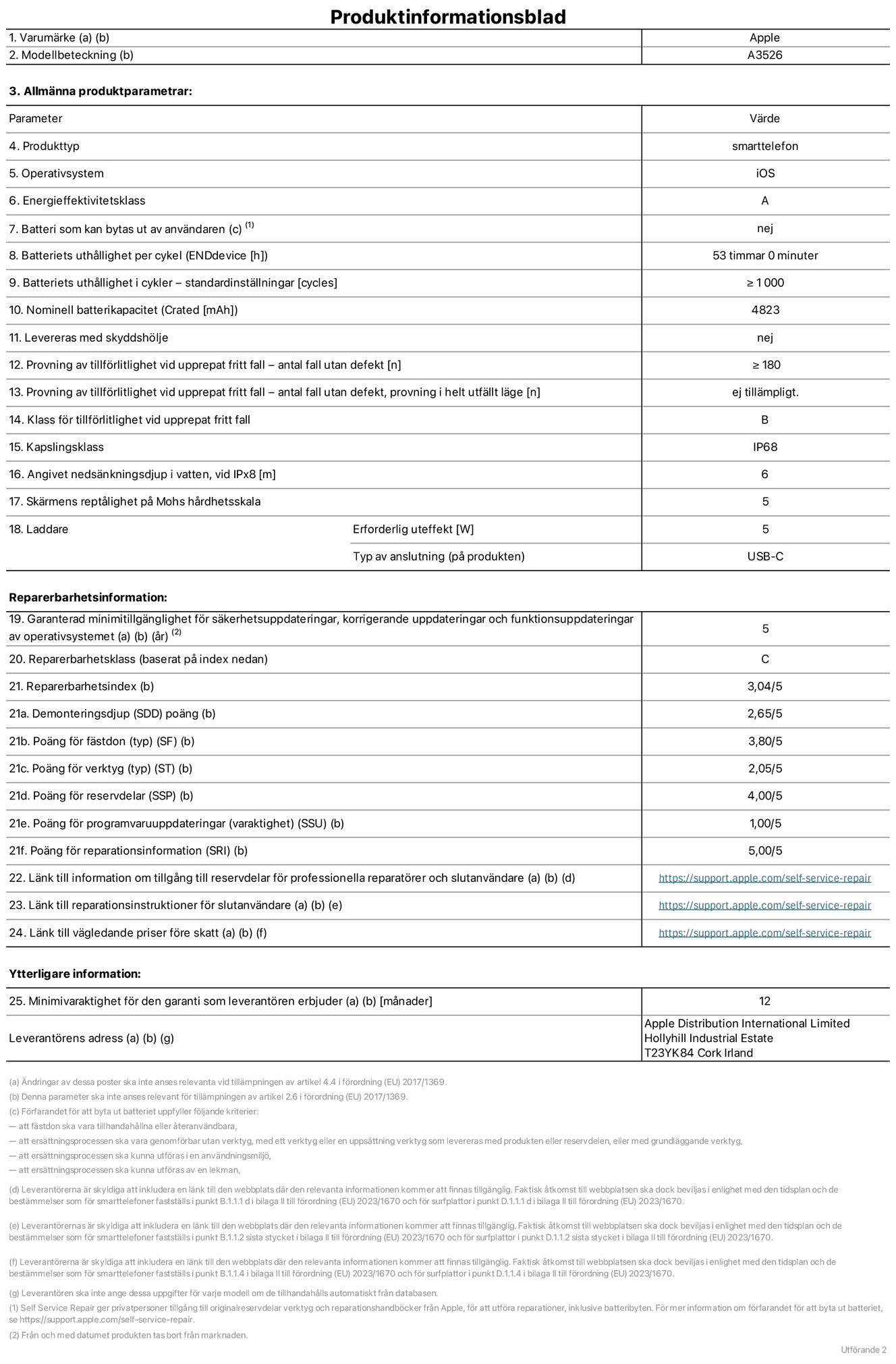 Produktinformationsblad för iPhone 17 Pro Max, modell A3526. Tillhandahålls av Apple Distribution International Limited, Hollyhill Industrial Estate. Cork, Ireland, T23 YK84. Enhetstyp: smartphone. Operativsystem: iOS. Energieffektivitetsklass: A. Batteri som kan bytas ut av användaren: nej. Batteritid per laddningscykel: 53 timmar. Batteriets livslängd i antal cykler – standardinställningar: ≥ 1000. Nominell batterikapacitet: 4823 mAh. Levereras med skyddsfodral: nej. Tillförlitlighetstest vid upprepat fritt fall – antal fall utan defekter: ≥ 180. Tillförlitlighetstest vid upprepat fritt fall – antal fall utan defekter testat i helt utfällt läge: ej tillämpligt. Tillförlitlighet vid upprepat fritt fall: klass B. IP-klass: IP68. Angivet nedsänkningsdjup i vatten vid iPx8: 6 meter. Skärmens reptålighet enligt Mohs hårdhetsskala: 5. Laddare – uteffekt som krävs: 5 W. Typ av uttag på laddaren: usb-c. Garanterad minimiperiod för tillgång till säkerhetsuppdateringar, korrigerande uppdateringar och funktionsuppdateringar av operativsystemet: 5 år. Reparerbarhetsklass: C. Reparerbarhetsindex: 3,04/5. Poäng för demonteringsdjup (SDD): 2,65/5. Poäng för fästen: 3,80/5. Poäng för verktyg: 2,05/5. Poäng för reservdelar: 4,00/5. Poäng för mjukvaruuppdateringar: 1,00/5. Poäng för reparationsinformation: 5,00/5. Länk till information om tillgängliga reservdelar för professionella reparatörer och slutanvändare: https://support.apple.com/sv-se/self-service-repair. Länk till reparationsanvisningar för slutanvändare: https://support.apple.com/sv-se/self-service-repair. Länk till vägledande priser före skatt: https://support.apple.com/sv-se/self-service-repair. Produkten omfattas av 12 månaders garanti.